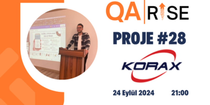 QA Rise – Proje 28 -> KORAX